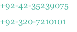 +92-42-35239075 +92-320-7210101